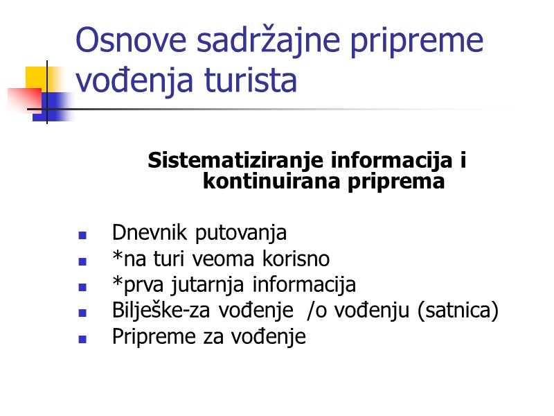 Osnove sadržajne pripreme vođenja turista  Sistematiziranje informacija i kontinuirana priprema  Dnevnik putovanja